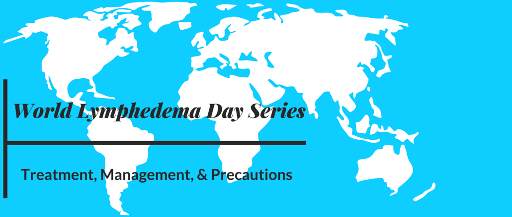 World Lymphedema Day Series: Treatment, Management, & Precautions